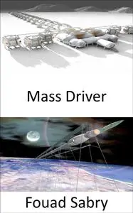 «Mass Driver» by Fouad Sabry