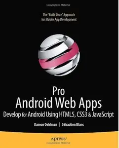 Pro Android Web Apps: Develop for Android using HTML5, CSS3 & JavaScript by Sébastien Blanc[Repost]