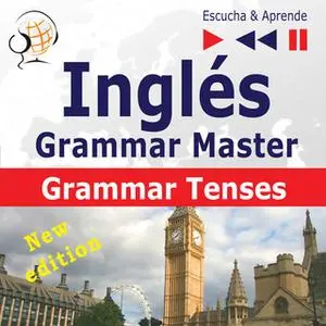 «Inglés – Grammar Master: Grammar Tenses – New Edition (Nivel medio / avanzado: B1-C1 – Escucha & Aprende)» by Dorota Gu