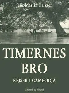 «Timernes bro - rejser i Cambodja» by Jens-Martin Eriksen