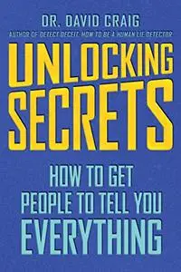 Unlocking Secrets: How to Get People to Tell You Everything (Repost)