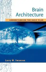 Brain Architecture: Understanding the Basic Plan