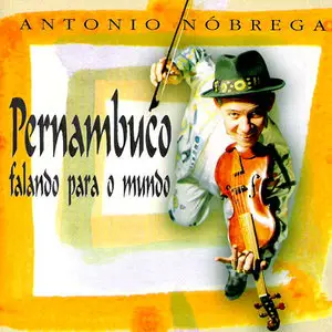 Antonio Nobrega - Pernambuco Falando Para O Mundo