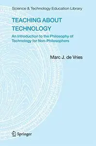 Teaching about Technology: An Introduction to the Philosophy of Technology for Non-philosophers