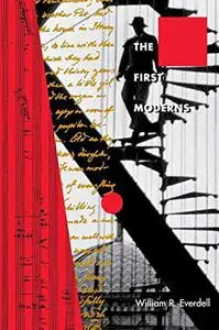 The First Moderns: Profiles in the Origins of Twentieth-Century Thought