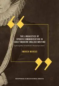 The Linguistics of Spoken Communication in Early Modern English Writing: Exploring Bess of Hardwick's Manuscript Letters