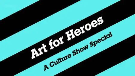 BBC: Art For Heroes A Culture Show Special (2011)