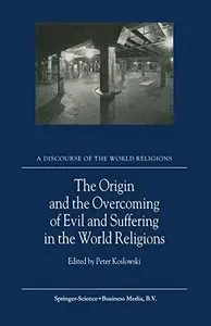 The Origin and the Overcoming of Evil and Suffering in the World Religions (A Discourse of the World Religions)