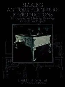 Reproducing Antique Furniture: Instructions and Measured Drawings for 40 Classic Projects