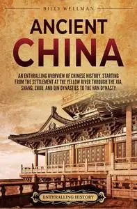 Ancient China: An Enthralling Overview of Chinese History