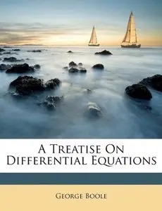 A Treatise On Differential Equations by George Boole