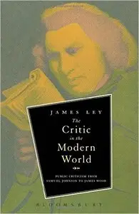The Critic in the Modern World: Public criticism from Samuel Johnson to James Wood 