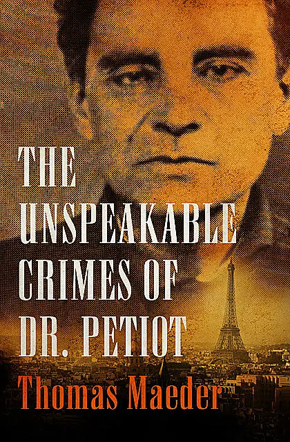 «The Unspeakable Crimes of Dr. Petiot» by Thomas Maeder