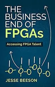 THE BUSINESS END OF FPGAs: Accessing FPGA Talent