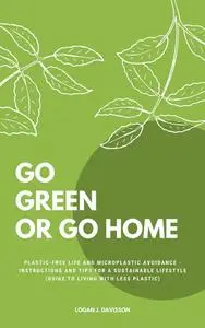 «Go Green Or Go Home» by Logan J. Davisson