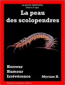 Myriam H., "La peau des scolopendres"