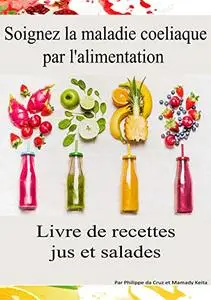 Soignez la maladie coeliaque par l'alimentation - salades et jus