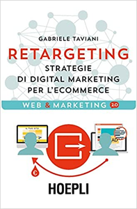 Retargeting. Strategie di digital marketing per l'ecommerce - Gabriele Taviani