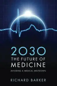 2030 The Future of Medicine: Avoiding a Medical Meltdown