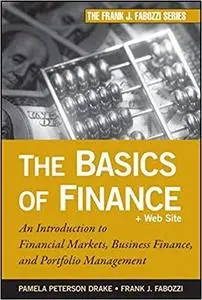 The Basics of Finance: An Introduction to Financial Markets, Business Finance, and Portfolio Management