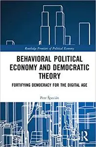 Behavioral Political Economy and Democratic Theory: Fortifying Democracy for the Digital Age