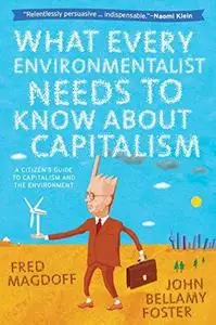 What Every Environmentalist Needs to Know About Capitalism