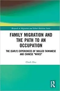 Family Migration and the Path to an Occupation: The (Early) Experiences of Skilled Taiwanese and Chinese ‘Wives’