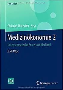 Medizinökonomie 2: Unternehmerische Praxis und Methodik