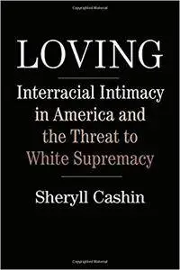 Loving: Interracial Intimacy in America and the Threat to White Supremacy