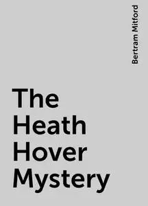 «The Heath Hover Mystery» by Bertram Mitford