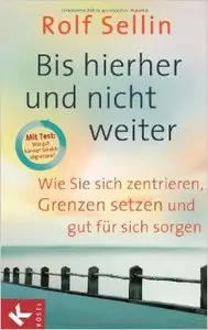 Bis hierher und nicht weiter: Wie Sie sich zentrieren, Grenzen setzen und gut für sich sorgen