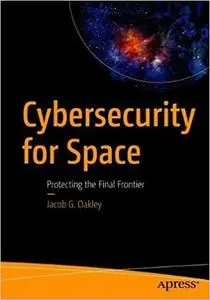 Cybersecurity for Space: Protecting the Final Frontier