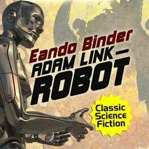 «Adam Link, Robot» by Eando Binder