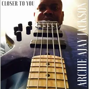 Archie Ajay Jackson - Closer to You (2015)