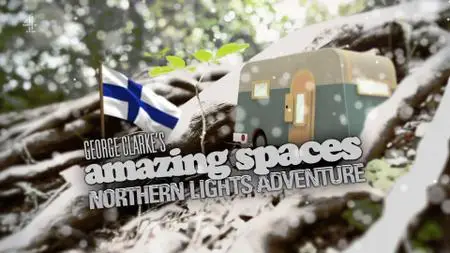 Ch4. George Clarke's - Amazing Spaces: Northern Lights Adventure (2019)