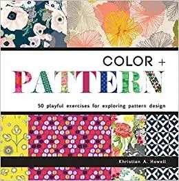 Color and Pattern: 50 Playful Exercises for Exploring Pattern Design