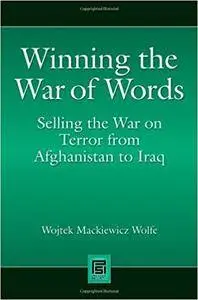 Winning the War of Words: Selling the War on Terror from Afghanistan to Iraq