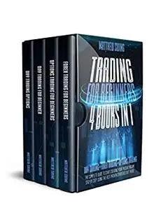 Trading for Beginners: 4 Books in One: Day Trading + Forex Trading + Options Trading The Complete Guide