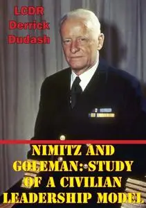 «Nimitz And Goleman: Study Of A Civilian Leadership Model» by LCDR Derrick A. Dudash USN