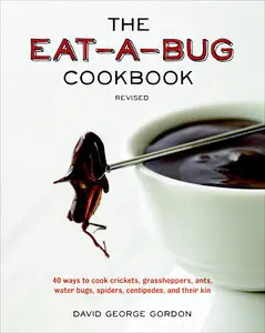 The Eat-a-Bug Cookbook, Revised: 40 Ways to Cook Crickets, Grasshoppers, Ants, Water Bugs, Spiders, Centipedes... (repost)