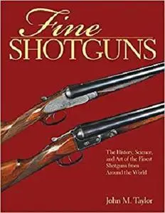 Fine Shotguns: The History, Science, and Art of the Finest Shotguns from Around the World [Repost]