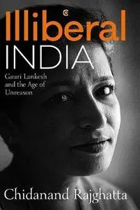Illiberal India: Gauri Lankesh and the Age of Unreason