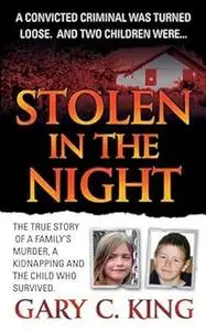 Stolen in the Night: The True Story of a Family's Murder, a Kidnapping and the Child Who Survived