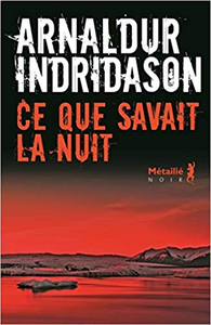 Ce que savait la nuit - Arnaldur Indridason