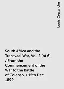 «South Africa and the Transvaal War, Vol. 2 (of 6) / From the Commencement of the War to the Battle of Colenso, / 15th D