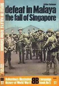 Defeat in Malaya: The Fall of Singapore (Ballantine's Illustrated History of World War II Campaign Book No. 5)