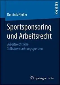 Sportsponsoring und Arbeitsrecht: Arbeitsrechtliche Selbstvermarktungsgrenzen