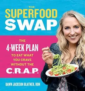 The Superfood Swap: The 4-Week Plan to Eat What You Crave Without the C.R.A.P. (Repost)