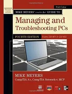 Mike Meyers' CompTIA A+ Guide to Managing and Troubleshooting PCs (Exams 220-801 & 220-802) (4th Edition) (Repost)