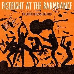 The Gareth Lockrane Big Band - Fistfight At The Barndance (2017)